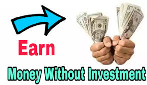 how to earn money without investment